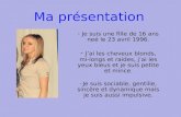 Ma présentation - Je suis une fille de 16 ans neé le 23 avril 1996. - Jai les cheveux blonds, mi-longs et raides, jai les yeux bleus et je suis petite.