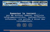 Remonter le torrent... par Me Anthony Hémond, Analyste télécommunications, radiodiffusion, inforoute, vie privée à Union des consommateurs.