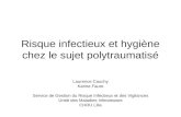 Risque infectieux et hygiène chez le sujet polytraumatisé Laurence Cauchy Karine Faure Service de Gestion du Risque Infectieux et des Vigilances Unité