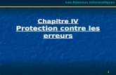 Chapitre IV Chapitre IV Protection contre les erreurs Les Réseaux Informatiques 1.