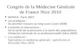 Congrès de la Médecine Générale de France Nice 2010 WONCA : Paris 2007 Les pratiques : Du premier recours au long cours (Lyon 2008) Contexte et interactions.