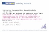 Séminaire Coopération territoriale européenne Réflexions et pistes de travail post 2013 Table Ronde 3. Réactions des acteurs de la coopération sur les.