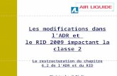 Les modifications dans lADR et le RID 2009 impactant la classe 2 La restructuration du chapitre 6.2 de lADR et du RID Christophe di Giulio Air Liquide.