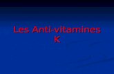 Les Anti-vitamines K. ANTICOAGULANT : EMPÊCHE la FORMATION de CAILLOT FLUIDIFIE le SANG.