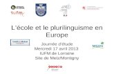 Lécole et le plurilinguisme en Europe Journée détude Mercredi 17 avril 2013 IUFM de Lorraine Site de Metz/Montigny.