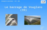 Le barrage de Vouglans (39) Aménagements hydrauliques – L3S5 - 2006 Bruckmann Cassel Henny.