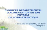 « Une eau de qualité, un tarif unique » SYNDICAT DEPARTEMENTAL DALIMENTATION EN EAU POTABLE DE LOIRE-ATLANTIQUE.