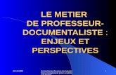 22/10/2008 Animation professeurs- documentalistes enseignement privé Académie de Nantes 1 LE METIER DE PROFESSEUR- DOCUMENTALISTE : ENJEUX ET PERSPECTIVES.