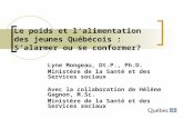 Le poids et lalimentation des jeunes Québécois : Salarmer ou se conformer? Lyne Mongeau, Dt.P., Ph.D. Ministère de la Santé et des Services sociaux Avec.