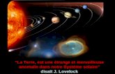 La Terre, est une étrange et merveilleuse anomalie dans notre Système solaire disait J. Lovelock.