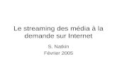 Le streaming des média à la demande sur Internet S. Natkin Février 2005.