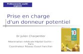 Prise en charge d'un donneur potentiel Dr Julien Charpentier Réanimation médicale Hôpital Cochin – Paris Coordinateur Réseau Ouest francilien Prélèvements.