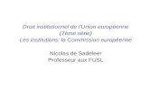 Droit institutionnel de lUnion europ©enne (7¨me s©rie) Les institutions: la Commission europ©enne Nicolas de Sadeleer Professeur aux FUSL