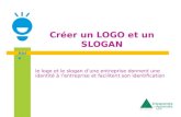 Aide Créer un LOGO et un SLOGAN le logo et le slogan dune entreprise donnent une identité à lentreprise et facilitent son identification.