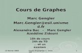 13 février 2008 Cours de graphes 1 - Intranet 1 Cours de Graphes Marc Gengler Marc.Gengler@esil.univmed.fr 18h de cours 24h de TD … et un examen Alexandra.