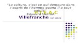 P.T.E.A.C Villefranche sur saône La culture, cest ce qui demeure dans lesprit de lhomme quand il a tout oublié Edouard Herriot.