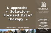 Lapproche « Solution-Focused Brief Therapy » Présentée par : Mélissa Barton Frencheska Duchesne Marc- André Gougeon Sabrina Granata Guyane Joly.