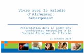 1 Vivre avec la maladie dAlzheimer: hébergement Présentation dans le cadre des conférences mensuelles à la Société Alzheimer de lEstrie 21 octobre 2010.