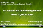 La plateforme de développement Office System 2007 Stéphane Cordonnier Winwise stephane.cordonnier@winwise.fr DevDays 2006 Equipé aujourdhui, prêt pour.