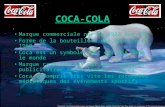 COCA-COLA Marque commerciale née en 1923 aux USA Forme de la bouteille a été déposée en 1960 Coca est un symbole fort des USA dans le monde Marque caractérisée.