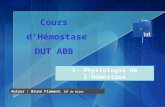 Auteur : Bruno Flamand, IUT de Dijon Cours d'Hémostase DUT ABB 1- Physiologie de l'Hémostase.