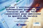 Piloter l'utilisation des informations produits et services par les télé-conseillers pour améliorer la qualité de service délivrée Dominique Gilles – InStranet.