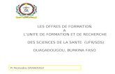 Pr Mamadou SAWADOGO LES OFFRES DE FORMATION A LUNITE DE FORMATION ET DE RECHERCHE DES SCIENCES DE LA SANTE (UFR/SDS) OUAGADOUGOU, BURKINA FASO.