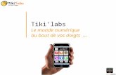 © 2004-2009 Tikilabs sas All rights reserved / strictly internal usage 1 Tikilabs Le monde numérique au bout de vos doigts …