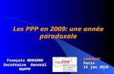 1 Les PPP en 2009: une année paradoxale François BERGERE Secrétaire General MAPPP COFHUAT Paris 15 jan 2010.