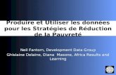 Produire et Utiliser les données pour les Stratégies de Réduction de la Pauvreté Neil Fantom, Development Data Group Ghislaine Delaine, Diana Masone, Africa.