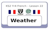 KS2 Yr4 French – Lesson 22 Weather. LEARNING OBJECTIVE To ask what the weather is like in a particular place; to create a rhyming weather poem in French;