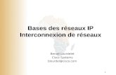 1 Bases des réseaux IP Interconnexion de réseaux Benoit Lourdelet Cisco Systems blourdel@cisco.com.