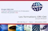 Projet ORI-OAI Outil de Référencement et dIndexation Réseau de portails OAI Les formations ORI-OAI Jacques Brassart ORI-OAI Day 2 - Paris - 20 octobre.