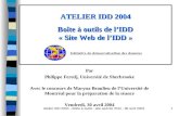 Atelier IDD 2004 - Boîte à outils : site web de l'IDD - 30 avril 20041 ATELIER IDD 2004 Boîte à outils de lIDD « Site Web de lIDD » Par Philippe Feredj,