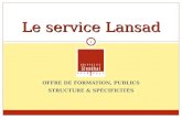 OFFRE DE FORMATION, PUBLICS STRUCTURE & SPÉCIFICITÉS Le service Lansad 1.