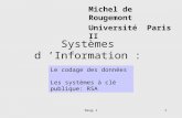Deug 11 Systèmes d Information : Michel de Rougemont Université Paris II Le codage des données Les systèmes à clé publique: RSA.