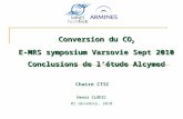 Chaire CTSC Conversion du CO 2 E-MRS symposium Varsovie Sept 2010 Conclusions de létude Alcymed 01 décembre, 2010 Denis CLODIC.