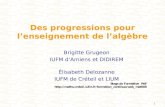 1 Des progressions pour lenseignement de lalgèbre Brigitte Grugeon IUFM dAmiens et DIDIREM Élisabeth Delozanne IUFM de Créteil et LIUM.