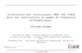 1 14 Décembre 2005 Utilisation des technologies CMOS SOI 130nm pour des applications en gamme de fréquences millimétriques Christophe Pavageau Directeur.