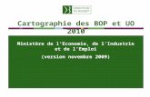 Cartographie des BOP et UO 2010 Ministère de lEconomie, de lIndustrie et de lEmploi (version novembre 2009)