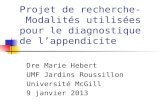 Projet de recherche- Modalités utilisées pour le diagnostique de lappendicite Dre Marie Hebert UMF Jardins Roussillon Université McGill 9 janvier 2013.