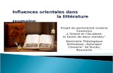 Influences orientales dans la littérature roumaine la littérature roumaine Projet de partenériat scolaire Comenius LOrient et lOccident: la fusion de deux.