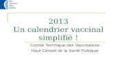 2013 Un calendrier vaccinal simplifié ! Comité Technique des Vaccinations Haut Conseil de la Santé Publique.