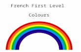 French First Level Colours First Level Significant Aspects of Learning Use language in a range of contexts and across learning Continue to develop confidence.