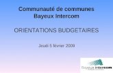 Communauté de communes Bayeux Intercom ORIENTATIONS BUDGETAIRES Jeudi 5 février 2009.
