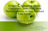 Growing, Growing, Gone: Cascades, Diffusion, and Turning Points in the Product Life Cycle Peter N. Golder Gerard J. Tellis Présenté par Audrey Hamel &