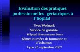 Evaluation des pratiques professionnelles gériatriques à lhôpital Yves Wolmark Service de gériatrie Hôpital Bretonneau Paris Hôpital Bretonneau Paris 6èmes.