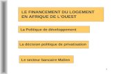 1 La Politique de développement Le secteur bancaire Malien La décision politique de privatisation LE FINANCEMENT DU LOGEMENT EN AFRIQUE DE LOUEST.