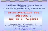 République Algérienne Démocratique et Populaire LAutorité de Régulation de la Poste et des Télécommunications Interconnexion des réseaux : cas de l Algérie.