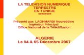 LA TELEVISION NUMERIQUE TERRESTRE EN TUNISIE ******** Présenté par: LAGHMARDI Noureddine Ingénieur Principal Office National de la Télédiffusion ALGERIE.